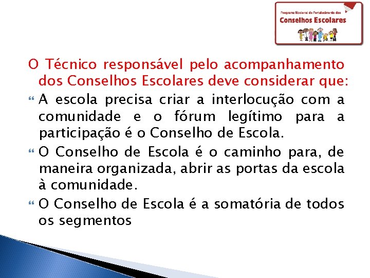 O Técnico responsável pelo acompanhamento dos Conselhos Escolares deve considerar que: A escola precisa