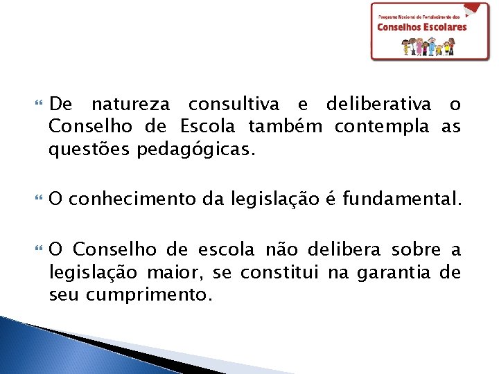  De natureza consultiva e deliberativa o Conselho de Escola também contempla as questões