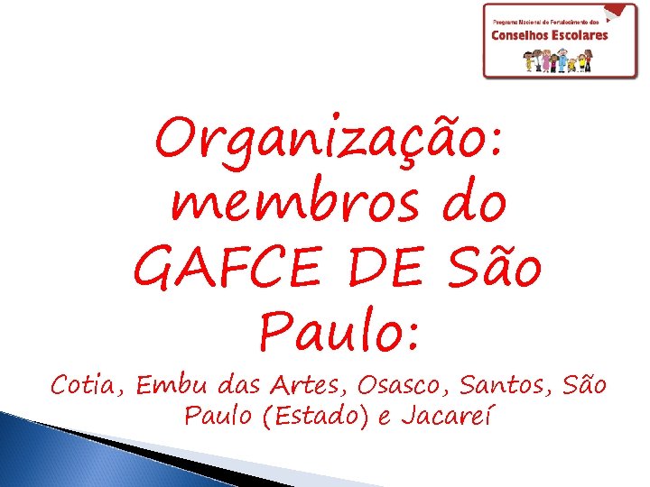 Organização: membros do GAFCE DE São Paulo: Cotia, Embu das Artes, Osasco, Santos, São