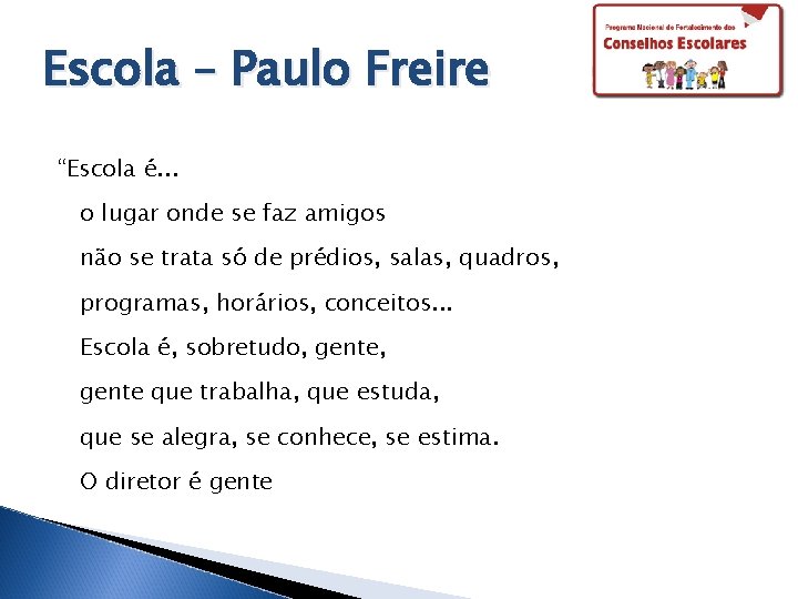 Escola – Paulo Freire “Escola é. . . o lugar onde se faz amigos