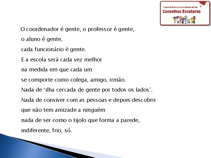 O coordenador é gente, o professor é gente, o aluno é gente, cada funcionário