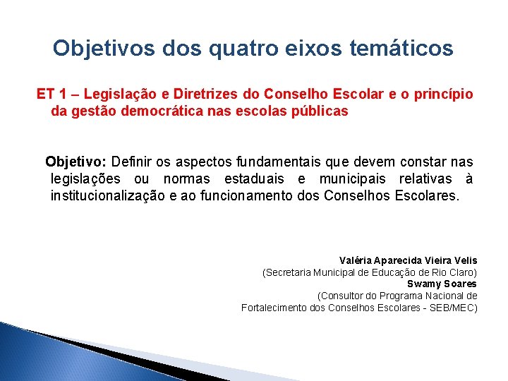 Objetivos dos quatro eixos temáticos ET 1 – Legislação e Diretrizes do Conselho Escolar