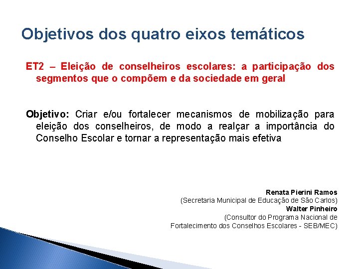 Objetivos dos quatro eixos temáticos ET 2 – Eleição de conselheiros escolares: a participação