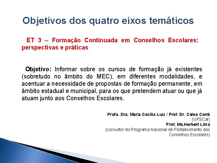 Objetivos dos quatro eixos temáticos ET 3 – Formação Continuada em Conselhos Escolares: perspectivas