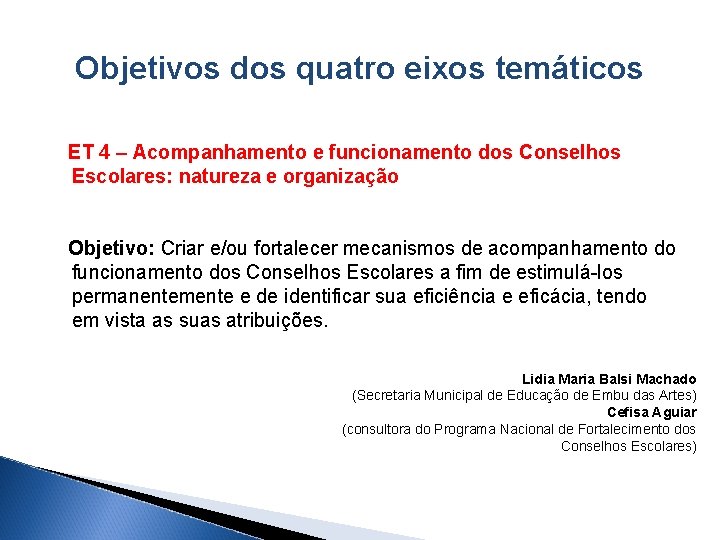 Objetivos dos quatro eixos temáticos ET 4 – Acompanhamento e funcionamento dos Conselhos Escolares: