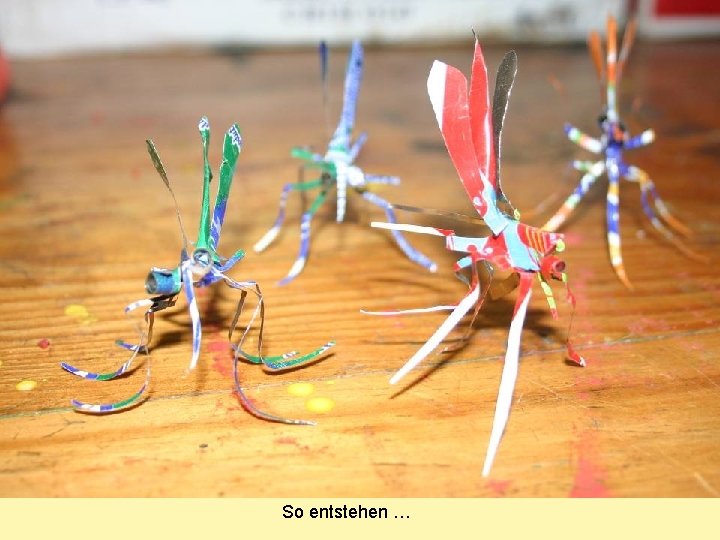 So entstehen … 