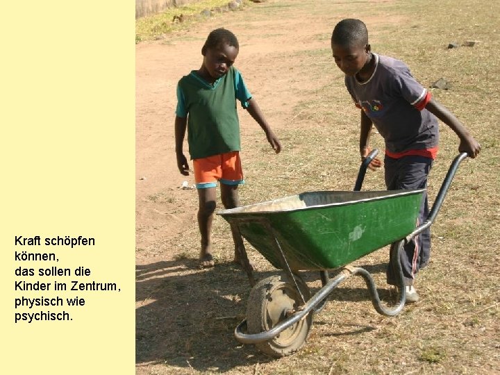 Kraft schöpfen können, das sollen die Kinder im Zentrum, physisch wie psychisch. 