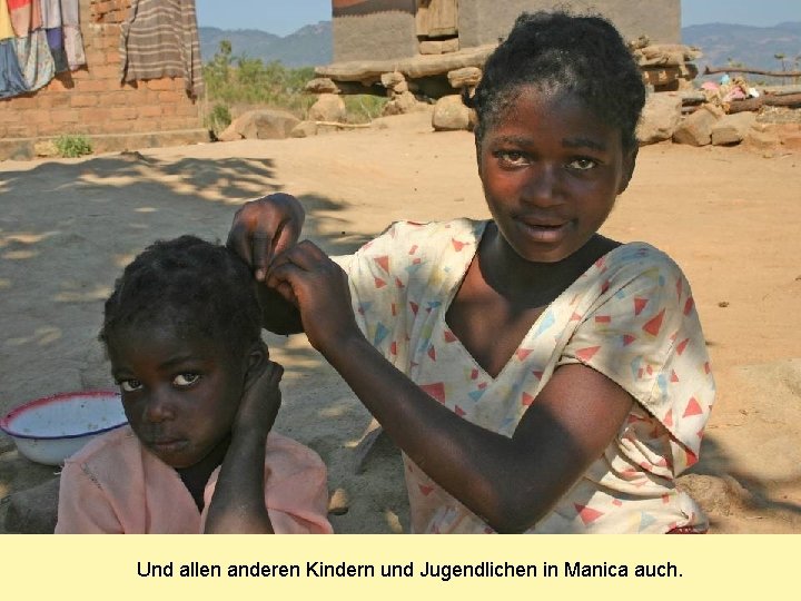 Und allen anderen Kindern und Jugendlichen in Manica auch. 