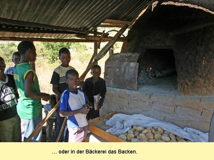 … oder in der Bäckerei das Backen. 