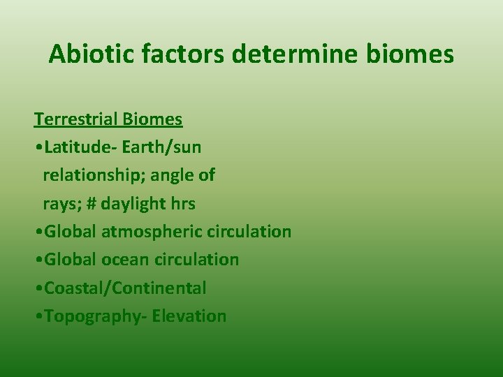 Abiotic factors determine biomes Terrestrial Biomes • Latitude- Earth/sun relationship; angle of rays; #