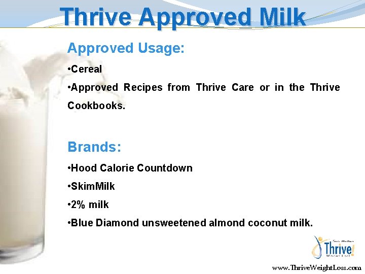 Thrive Approved Milk Approved Usage: • Cereal • Approved Recipes from Thrive Care or