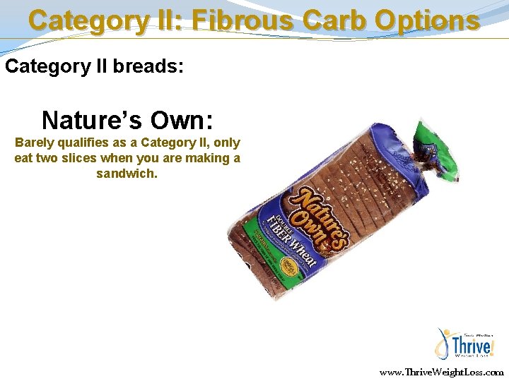 Category II: Fibrous Carb Options Category II breads: Nature’s Own: Barely qualifies as a