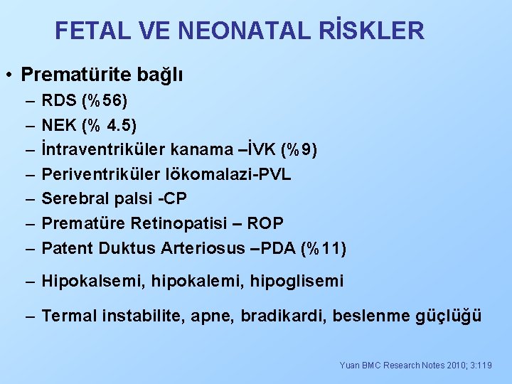 FETAL VE NEONATAL RİSKLER • Prematürite bağlı – – – – RDS (%56) NEK