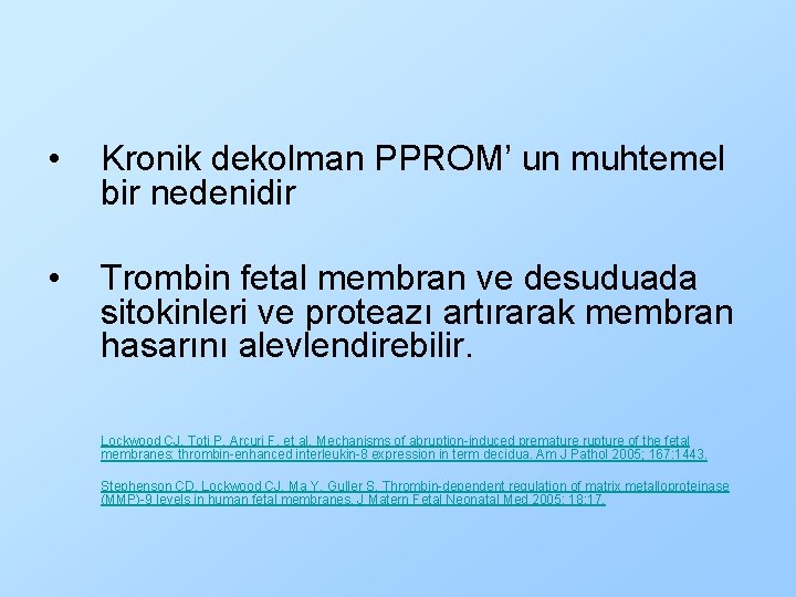  • Kronik dekolman PPROM’ un muhtemel bir nedenidir • Trombin fetal membran ve