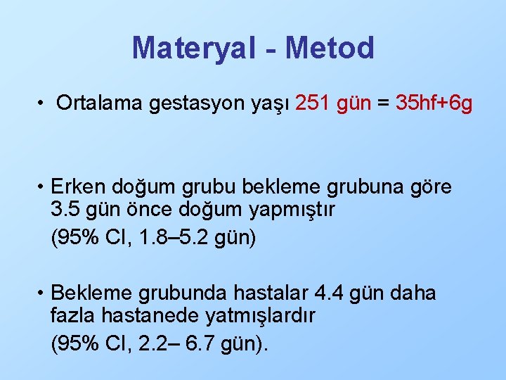 Materyal - Metod • Ortalama gestasyon yaşı 251 gün = 35 hf+6 g •