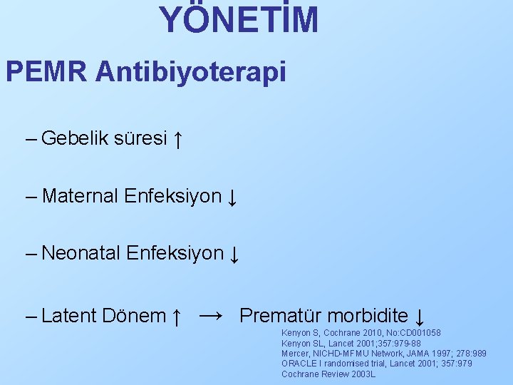 YÖNETİM PEMR Antibiyoterapi – Gebelik süresi ↑ – Maternal Enfeksiyon ↓ – Neonatal Enfeksiyon