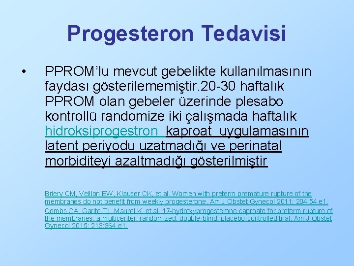 Progesteron Tedavisi • PPROM’lu mevcut gebelikte kullanılmasının faydası gösterilememiştir. 20 -30 haftalık PPROM olan