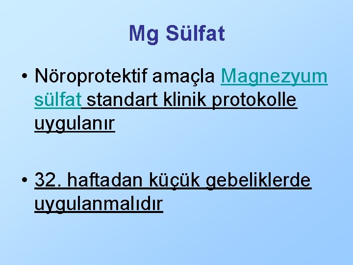 Mg Sülfat • Nöroprotektif amaçla Magnezyum sülfat standart klinik protokolle uygulanır • 32. haftadan
