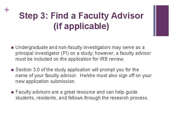 + Step 3: Find a Faculty Advisor (if applicable) n Undergraduate and non-faculty investigators