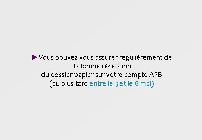 ►Vous pouvez vous assurer régulièrement de la bonne réception du dossier papier sur votre