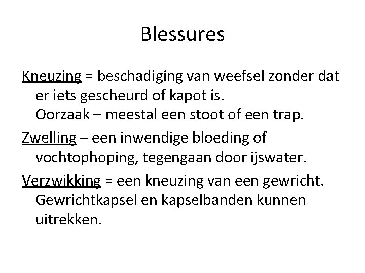 Blessures Kneuzing = beschadiging van weefsel zonder dat er iets gescheurd of kapot is.