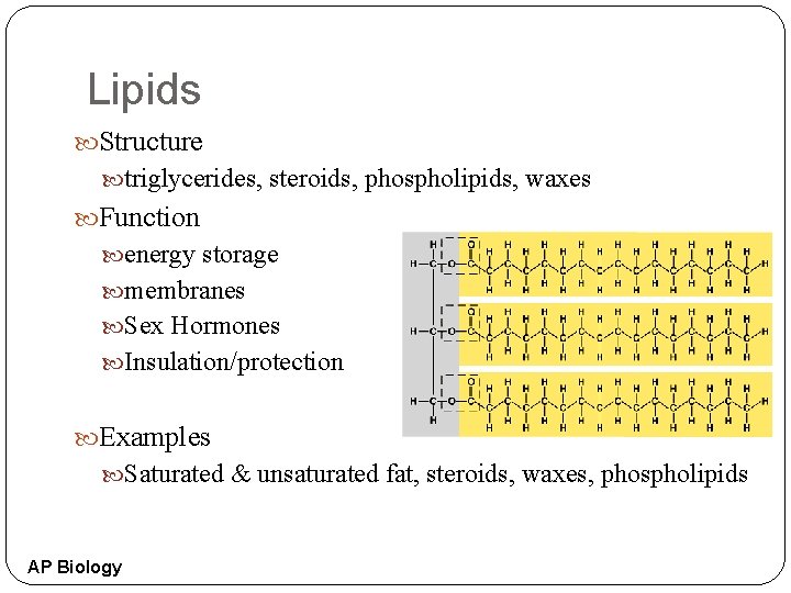 Lipids Structure triglycerides, steroids, phospholipids, waxes Function energy storage membranes Sex Hormones Insulation/protection Examples