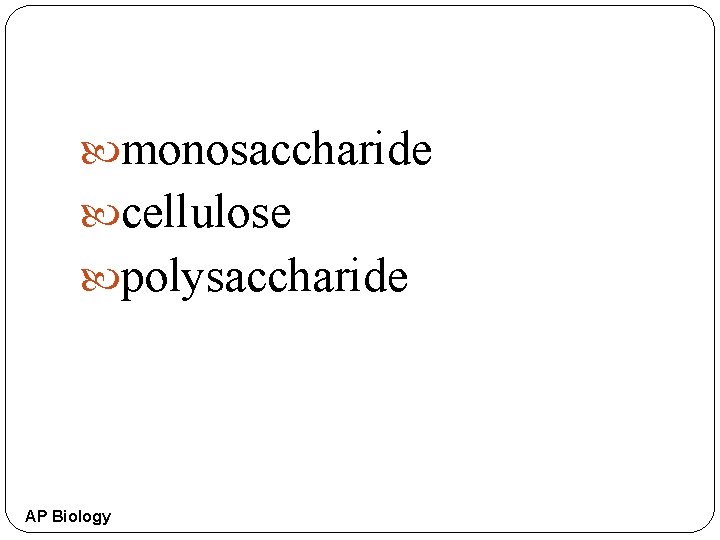  monosaccharide cellulose polysaccharide AP Biology 