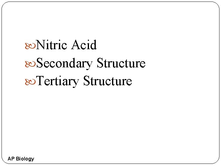  Nitric Acid Secondary Structure Tertiary Structure AP Biology 