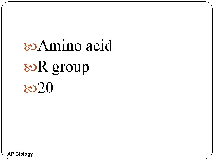  Amino acid R group 20 AP Biology 