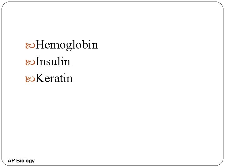  Hemoglobin Insulin Keratin AP Biology 