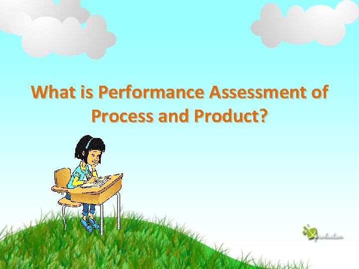 What is Performance Assessment of Process and Product? 