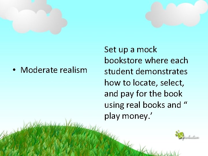  • Moderate realism Set up a mock bookstore where each student demonstrates how