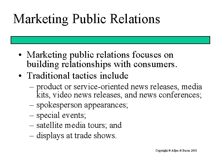 Marketing Public Relations • Marketing public relations focuses on building relationships with consumers. •