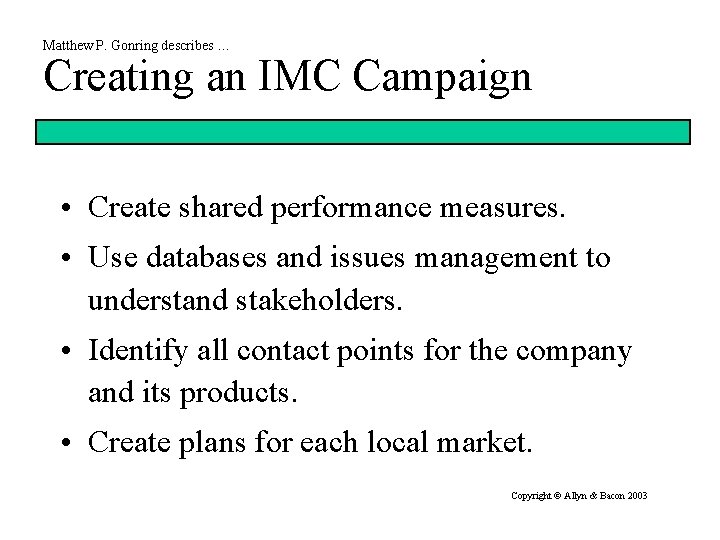 Matthew P. Gonring describes … Creating an IMC Campaign • Create shared performance measures.