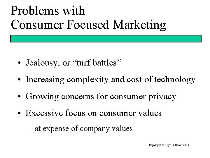 Problems with Consumer Focused Marketing • Jealousy, or “turf battles” • Increasing complexity and