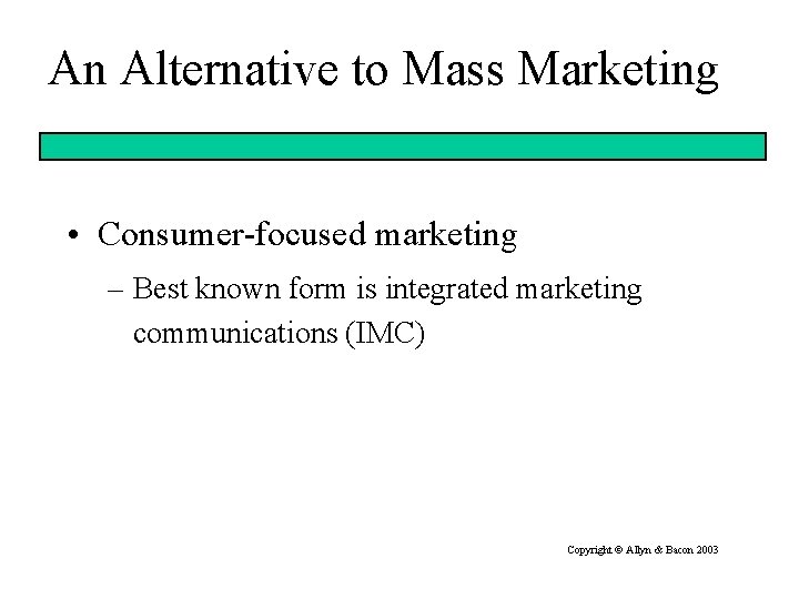 An Alternative to Mass Marketing • Consumer-focused marketing – Best known form is integrated