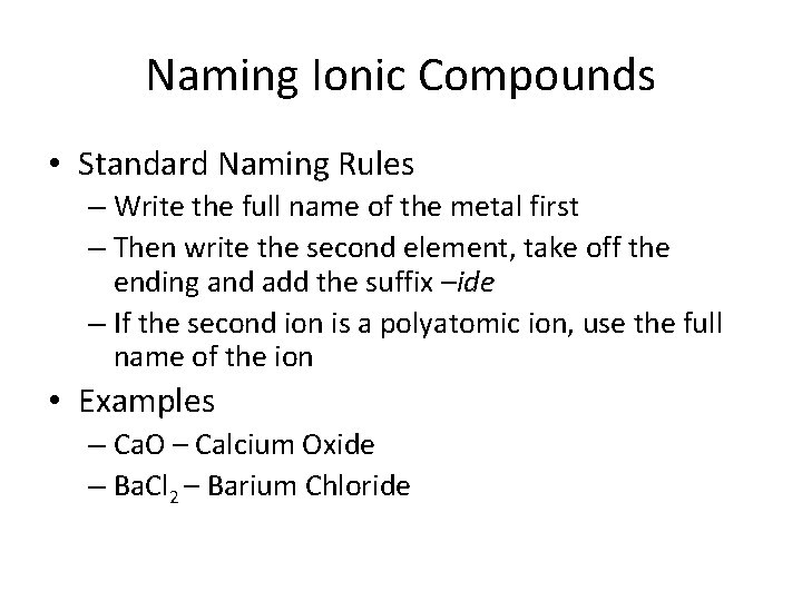 Naming Ionic Compounds • Standard Naming Rules – Write the full name of the