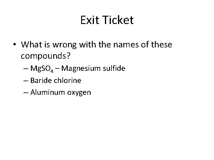 Exit Ticket • What is wrong with the names of these compounds? – Mg.