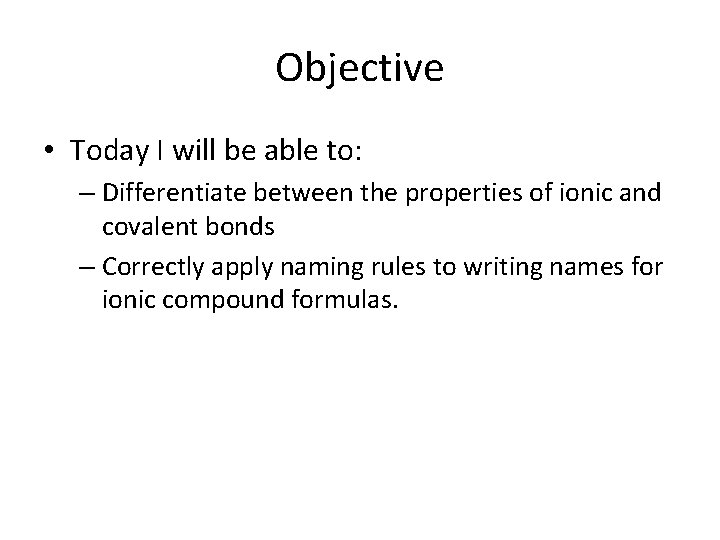 Objective • Today I will be able to: – Differentiate between the properties of
