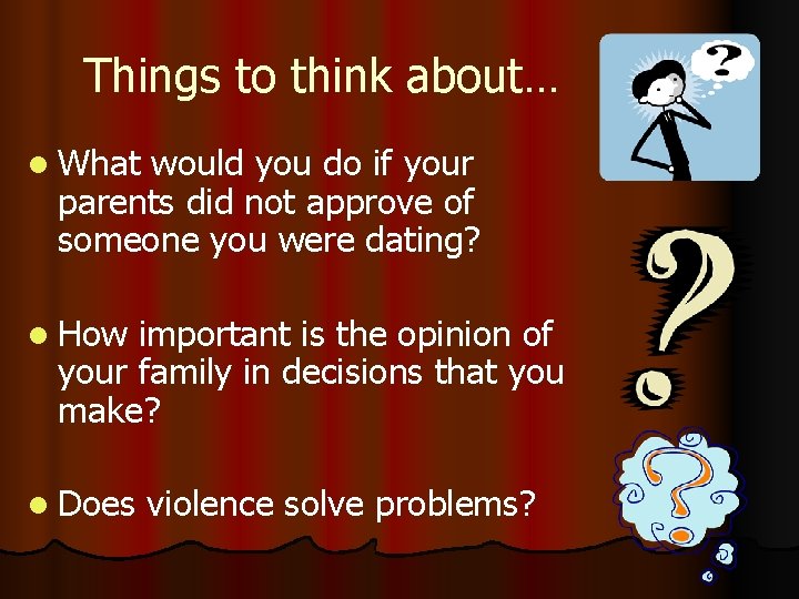 Things to think about… l What would you do if your parents did not