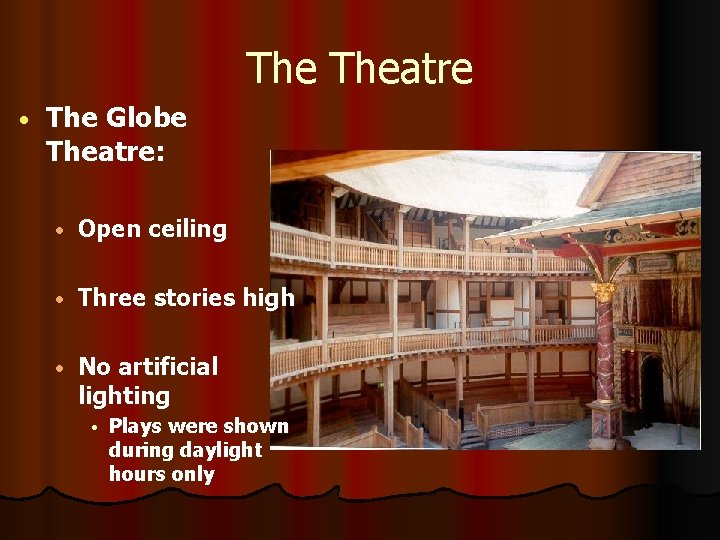 The Theatre • The Globe Theatre: • Open ceiling • Three stories high •