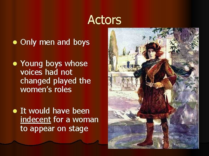 Actors l Only men and boys l Young boys whose voices had not changed