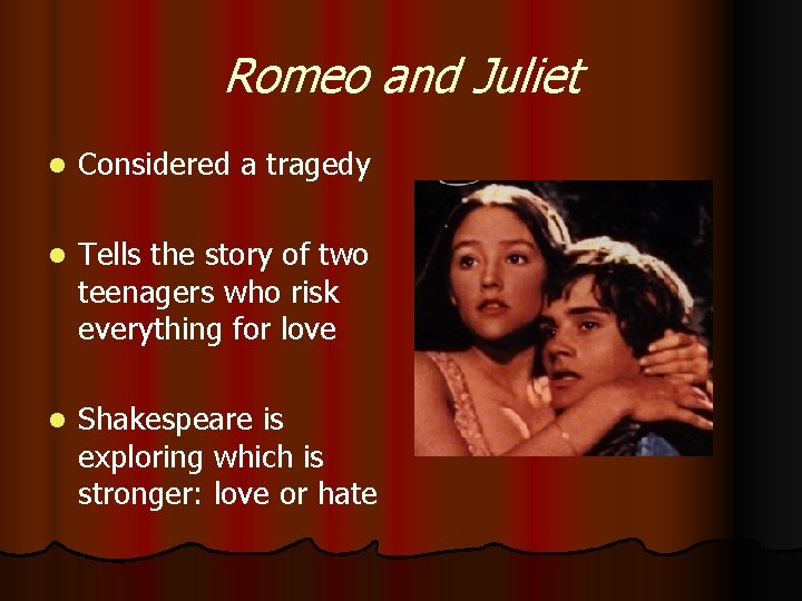 Romeo and Juliet l Considered a tragedy l Tells the story of two teenagers