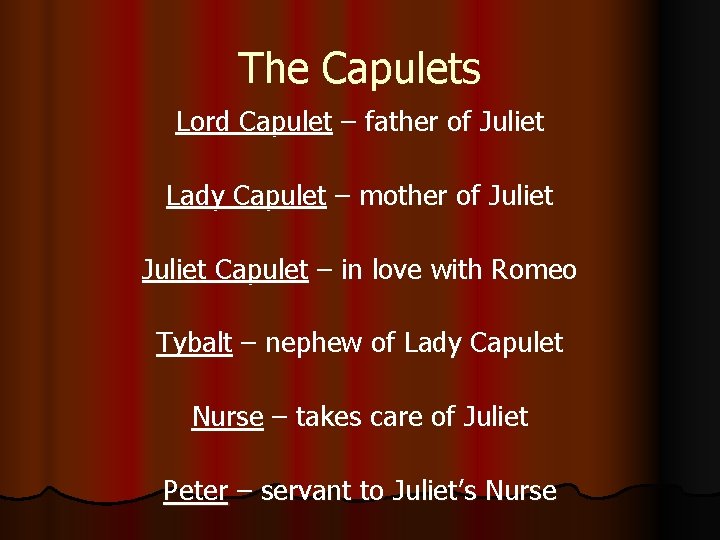 The Capulets Lord Capulet – father of Juliet Lady Capulet – mother of Juliet