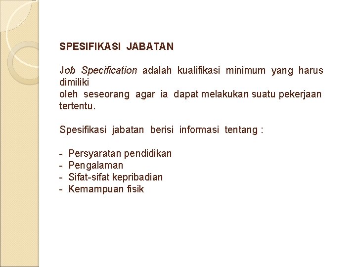 SPESIFIKASI JABATAN Job Specification adalah kualifikasi minimum yang harus dimiliki oleh seseorang agar ia