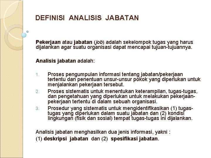 DEFINISI ANALISIS JABATAN Pekerjaan atau jabatan (job) adalah sekelompok tugas yang harus dijalankan agar
