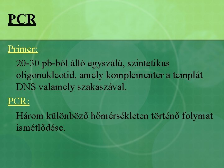 PCR Primer: 20 -30 pb-ból álló egyszálú, szintetikus oligonukleotid, amely komplementer a templát DNS