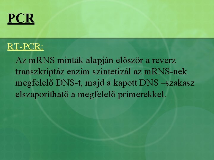 PCR RT-PCR: Az m. RNS minták alapján először a reverz transzkriptáz enzim szintetizál az