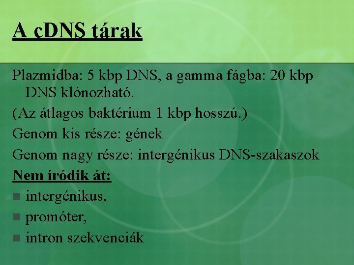 A c. DNS tárak Plazmidba: 5 kbp DNS, a gamma fágba: 20 kbp DNS