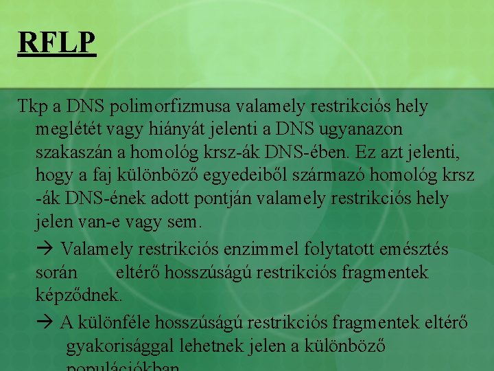 RFLP Tkp a DNS polimorfizmusa valamely restrikciós hely meglétét vagy hiányát jelenti a DNS